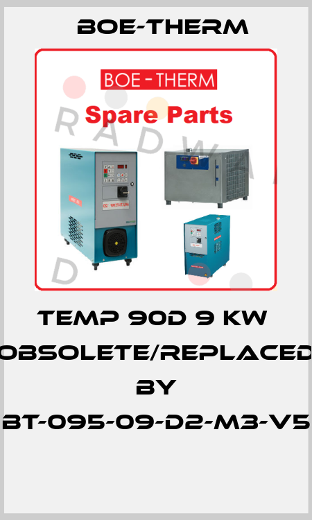 Temp 90D 9 kw  obsolete/replaced by BT-095-09-D2-M3-V5  Boe-Therm