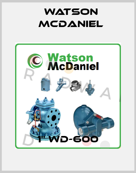 1" WD-600 Watson McDaniel