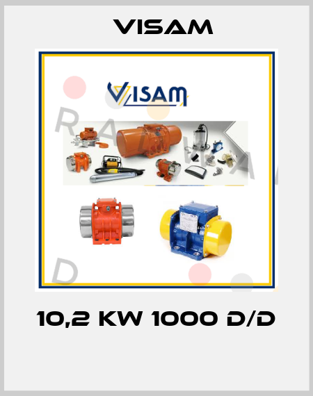 10,2 KW 1000 D/D  Visam
