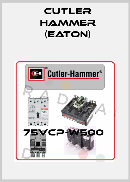 75VCP-W500  Cutler Hammer (Eaton)