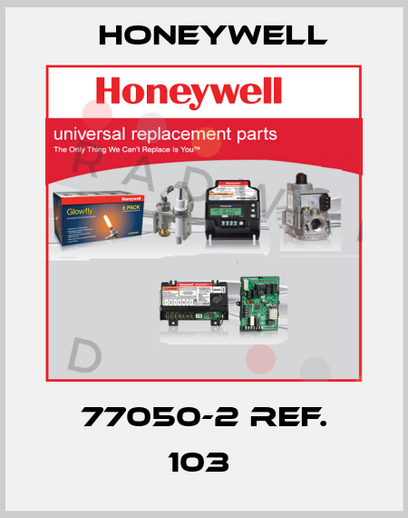 77050-2 REF. 103  Honeywell
