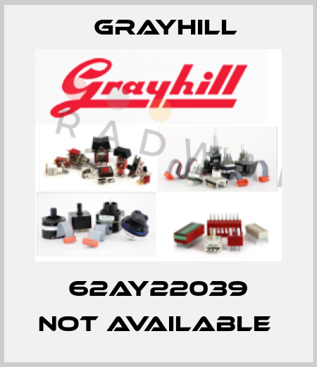62AY22039 not available  Grayhill