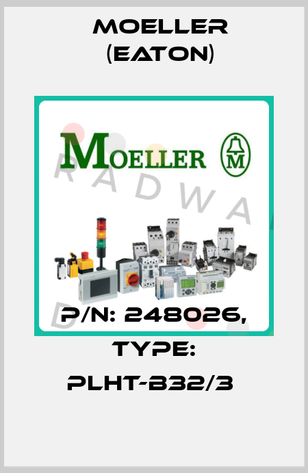 P/N: 248026, Type: PLHT-B32/3  Moeller (Eaton)