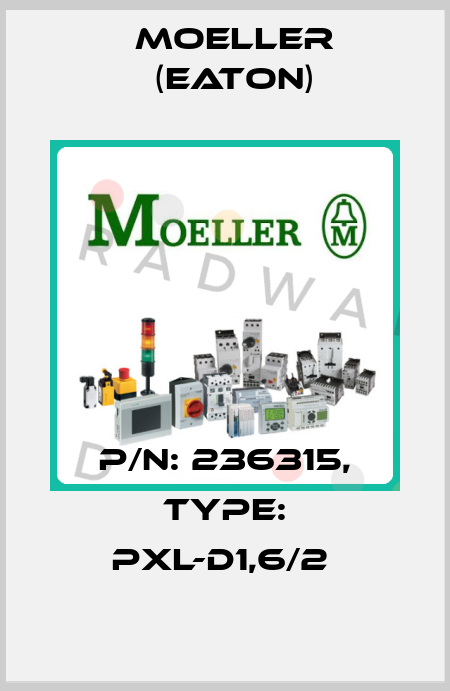 P/N: 236315, Type: PXL-D1,6/2  Moeller (Eaton)
