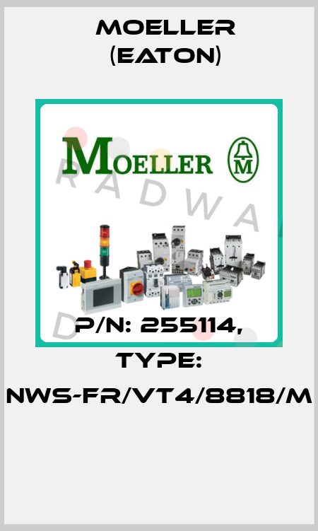 P/N: 255114, Type: NWS-FR/VT4/8818/M  Moeller (Eaton)