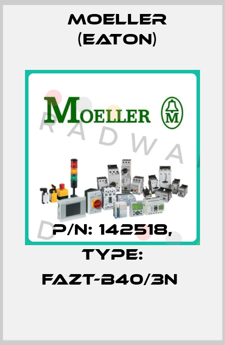 P/N: 142518, Type: FAZT-B40/3N  Moeller (Eaton)
