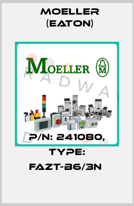 P/N: 241080, Type: FAZT-B6/3N  Moeller (Eaton)