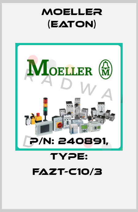 P/N: 240891, Type: FAZT-C10/3  Moeller (Eaton)
