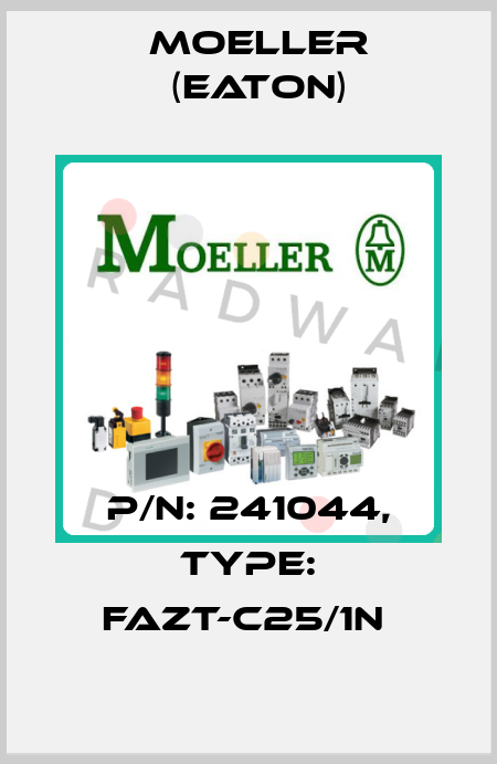P/N: 241044, Type: FAZT-C25/1N  Moeller (Eaton)