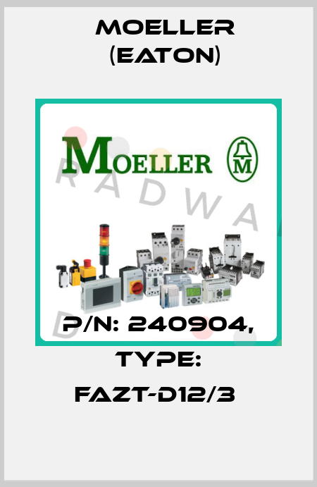 P/N: 240904, Type: FAZT-D12/3  Moeller (Eaton)