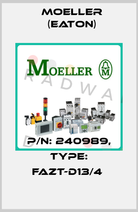 P/N: 240989, Type: FAZT-D13/4  Moeller (Eaton)