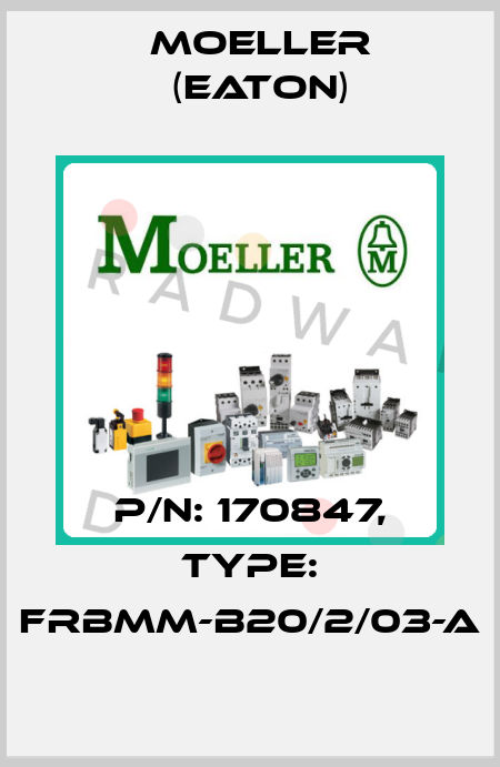 P/N: 170847, Type: FRBMM-B20/2/03-A Moeller (Eaton)