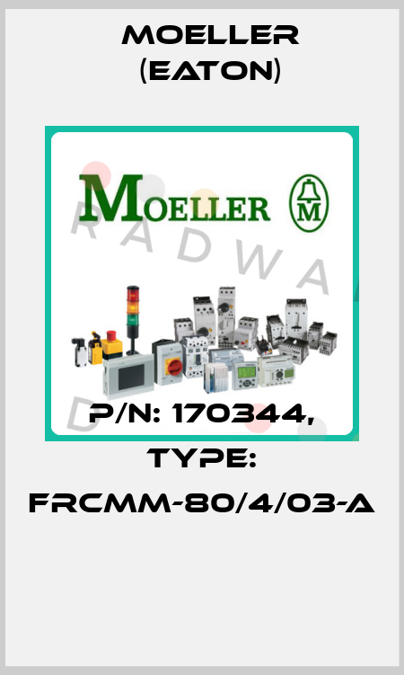 P/N: 170344, Type: FRCMM-80/4/03-A  Moeller (Eaton)