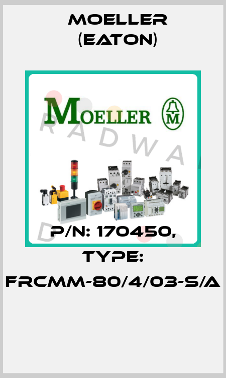 P/N: 170450, Type: FRCMM-80/4/03-S/A  Moeller (Eaton)