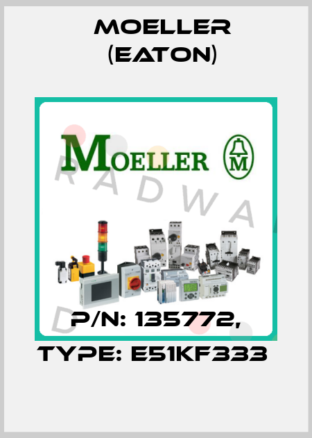 P/N: 135772, Type: E51KF333  Moeller (Eaton)