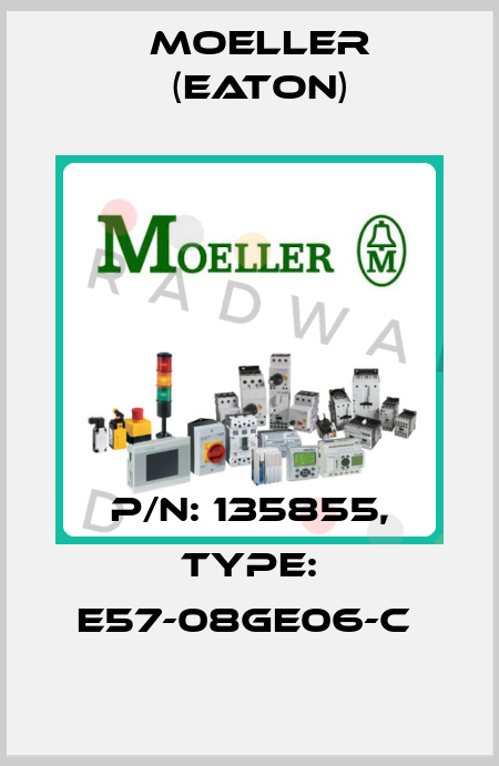 P/N: 135855, Type: E57-08GE06-C  Moeller (Eaton)