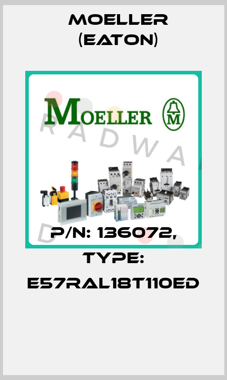 P/N: 136072, Type: E57RAL18T110ED  Moeller (Eaton)
