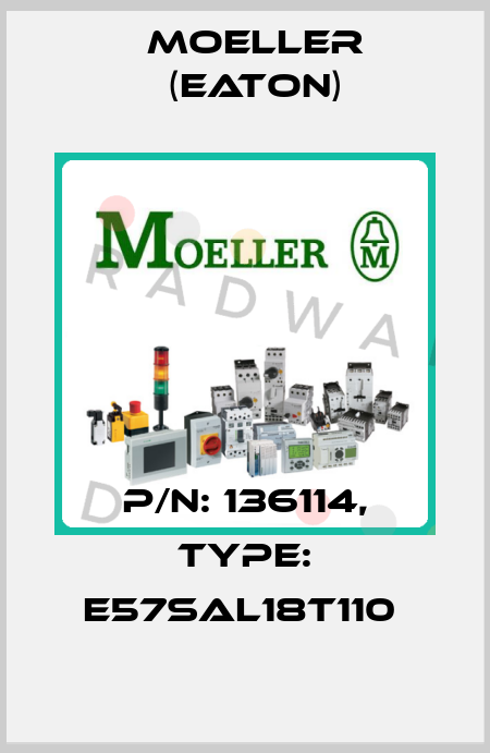 P/N: 136114, Type: E57SAL18T110  Moeller (Eaton)