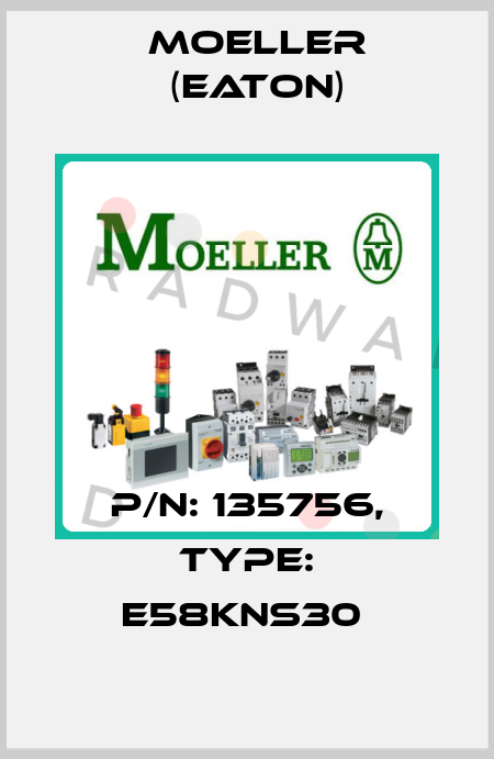P/N: 135756, Type: E58KNS30  Moeller (Eaton)