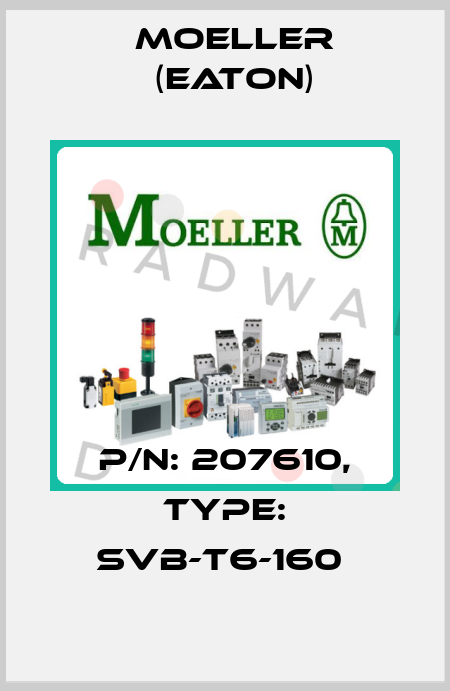P/N: 207610, Type: SVB-T6-160  Moeller (Eaton)