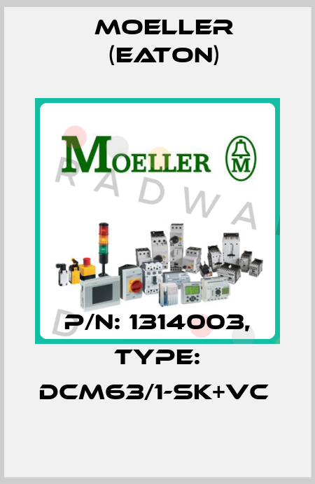 P/N: 1314003, Type: DCM63/1-SK+VC  Moeller (Eaton)