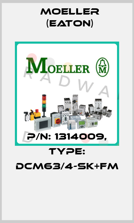 P/N: 1314009, Type: DCM63/4-SK+FM  Moeller (Eaton)