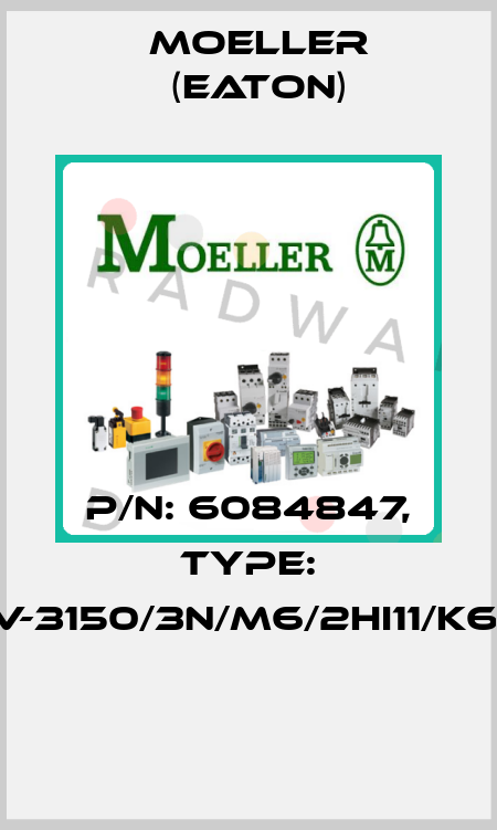 P/N: 6084847, Type: DMV-3150/3N/M6/2HI11/K6-PG  Moeller (Eaton)