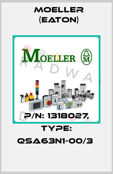 P/N: 1318027, Type: QSA63N1-00/3  Moeller (Eaton)