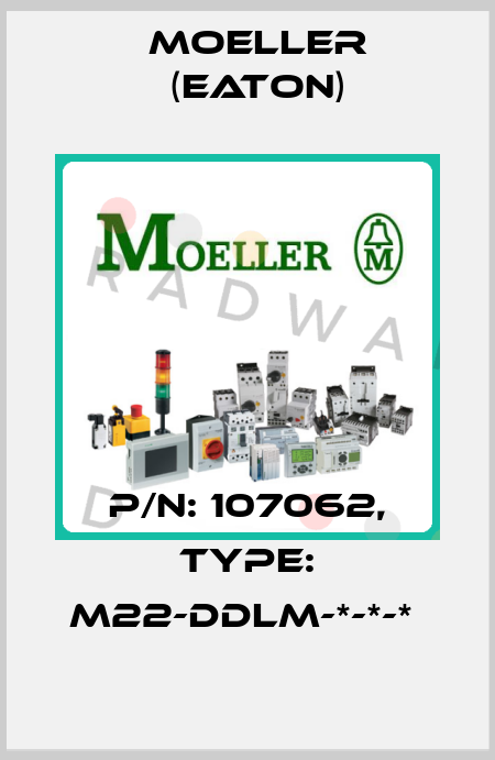 P/N: 107062, Type: M22-DDLM-*-*-*  Moeller (Eaton)