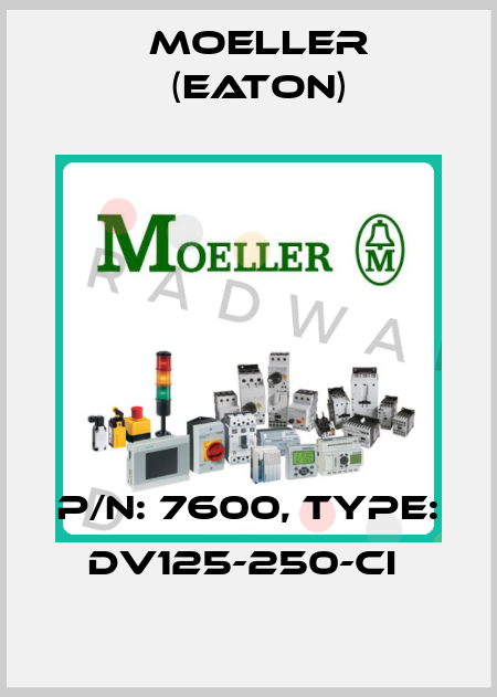 P/N: 7600, Type: DV125-250-CI  Moeller (Eaton)