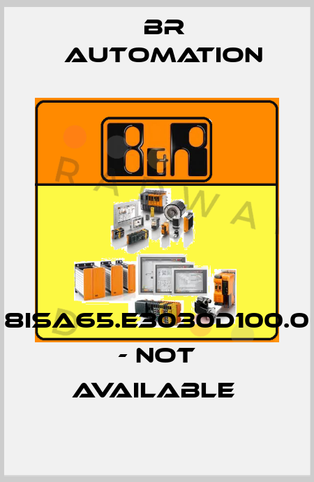 8ISA65.E3030D100.0 - not available  Br Automation