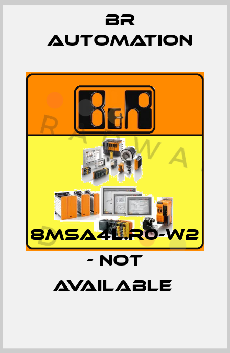 8MSA4L.R0-W2 - not available  Br Automation