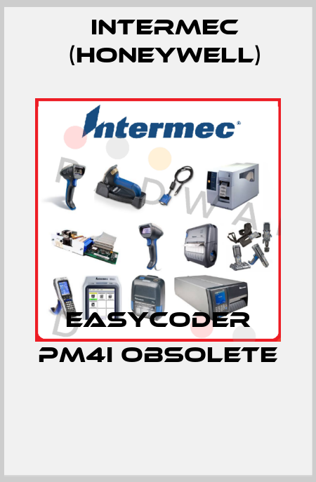 EasyCoder PM4i obsolete  Intermec (Honeywell)