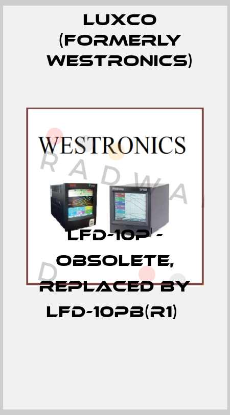 LFD-10P - obsolete, replaced by LFD-10PB(R1)  Luxco (formerly Westronics)