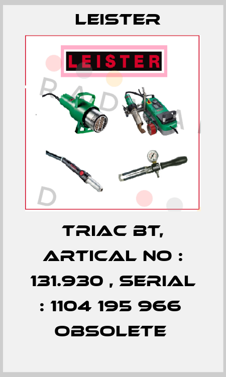 TRIAC BT, Artical No : 131.930 , Serial : 1104 195 966  Obsolete  Leister