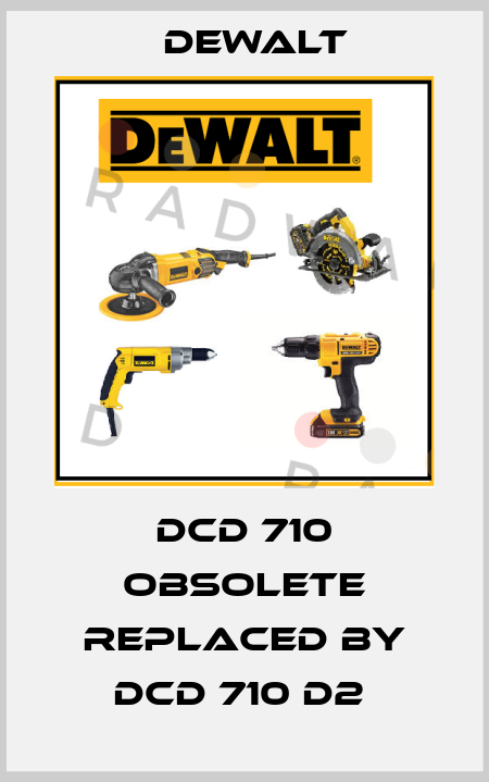 DCD 710 obsolete replaced by DCD 710 D2  Dewalt