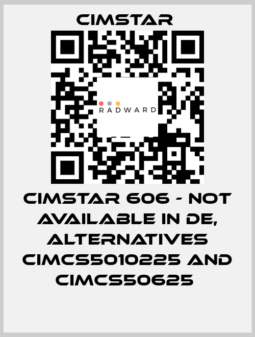 Cimstar 606 - not available in DE, alternatives CIMCS5010225 and CIMCS50625  Cimstar 