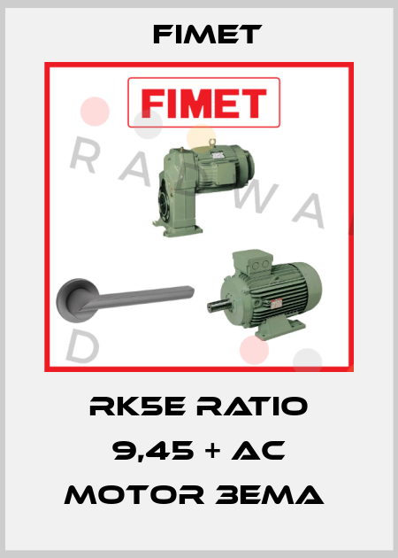 RK5E RATIO 9,45 + AC MOTOR 3EMA  Fimet