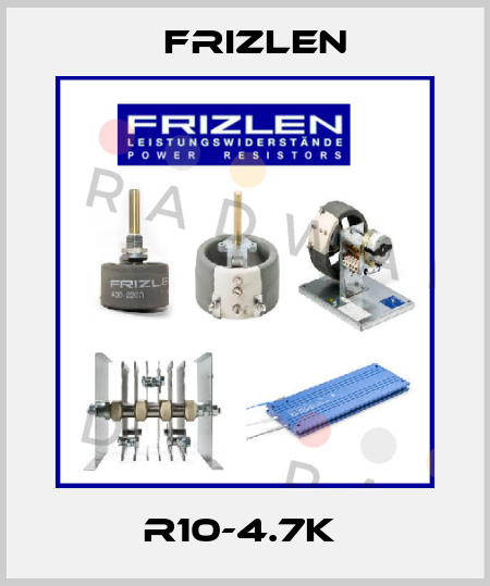 R10-4.7K  Frizlen