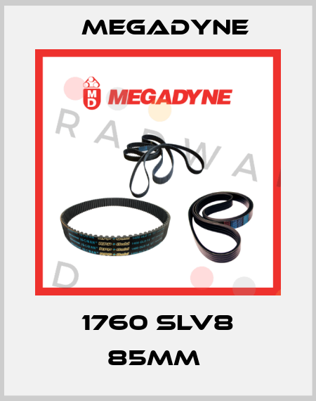1760 SLV8 85mm  Megadyne