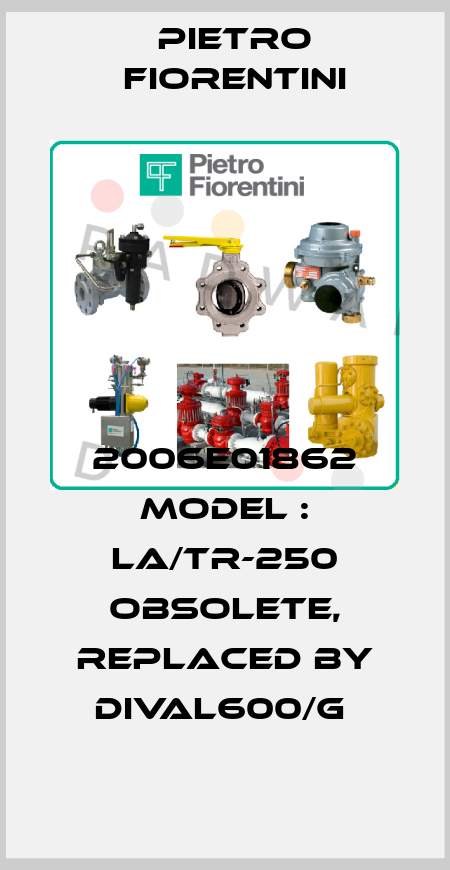 2006E01862 Model : LA/TR-250 obsolete, replaced by DIVAL600/G  Pietro Fiorentini