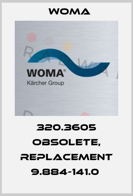 320.3605 obsolete, replacement 9.884-141.0  Woma