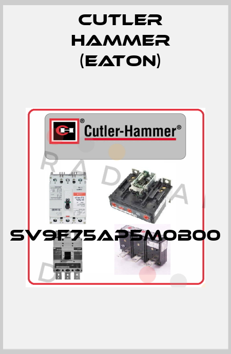 SV9F75AP5M0B00  Cutler Hammer (Eaton)