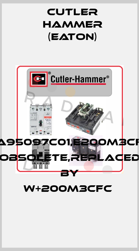 2A95097C01,E200M3CFC obsolete,replaced by W+200M3CFC  Cutler Hammer (Eaton)