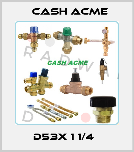 D53X 1 1/4   Cash Acme