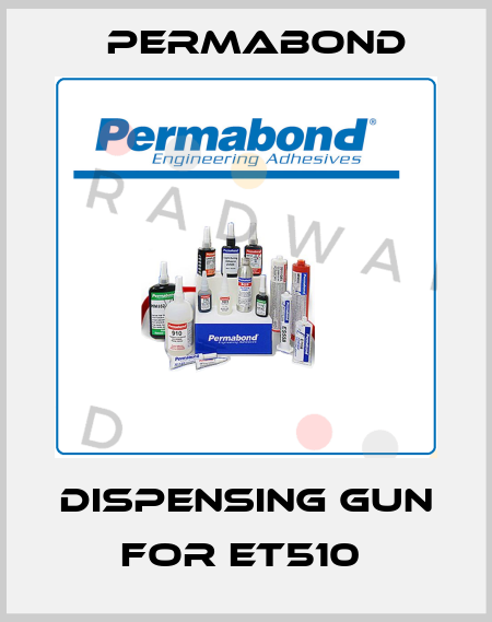 Dispensing gun for ET510  Permabond