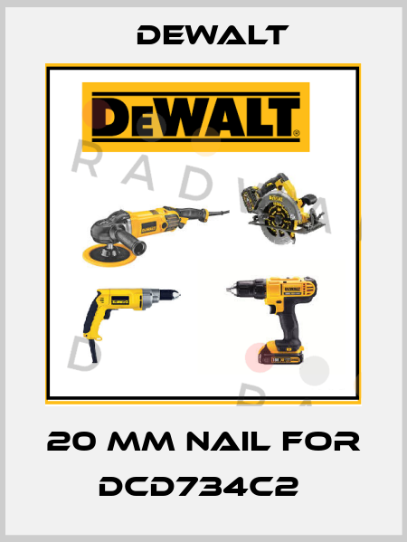 20 mm nail for DCD734C2  Dewalt
