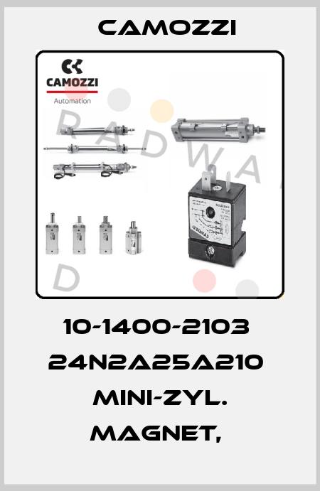 10-1400-2103  24N2A25A210  MINI-ZYL. MAGNET,  Camozzi