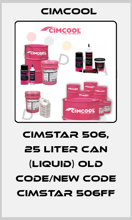 Cimstar 506, 25 Liter can (liquid) old code/new code  Cimstar 506FF Cimcool