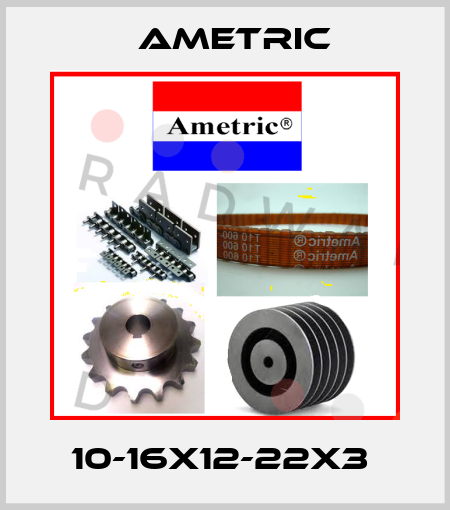 10-16X12-22X3  Ametric